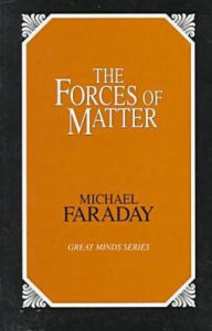 Title: The Forces of Matter, Author: Michael Faraday