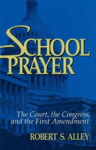 Title: School Prayer, Author: Robert S. Alley