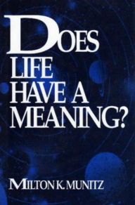 Title: Does Life Have a Meaning?, Author: Milton K. Munitz