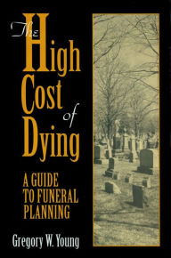 Title: The High Cost of Dying, Author: Gregory W. Young