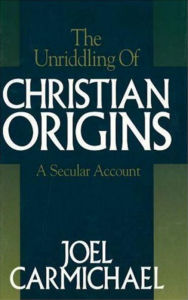 Title: The Unriddling of Christian Origins, Author: Joel Carmichael