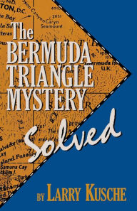 Title: The Bermuda Triangle Mystery - Solved, Author: Larry Kusche