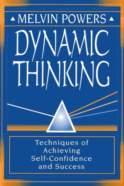 Dynamic Thinking: Techniques of Achieving Self-Confidence and Success