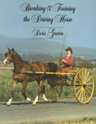 Title: Breaking and Training the Driving Horse: A Detailed and Comprehensive Study, Author: Doris Ganton