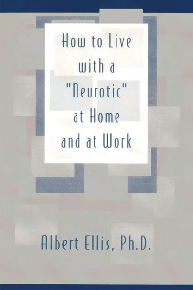 How to Live with a "Neurotic": at Home and at Work