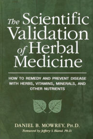 Title: Scientific Validation of Herbal Medicine / Edition 1, Author: Daniel Mowrey