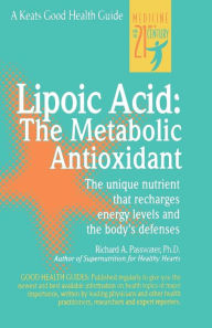 Title: Lipoic Acid: The Metabolic Antioxidant, Author: Richard A. Passwater