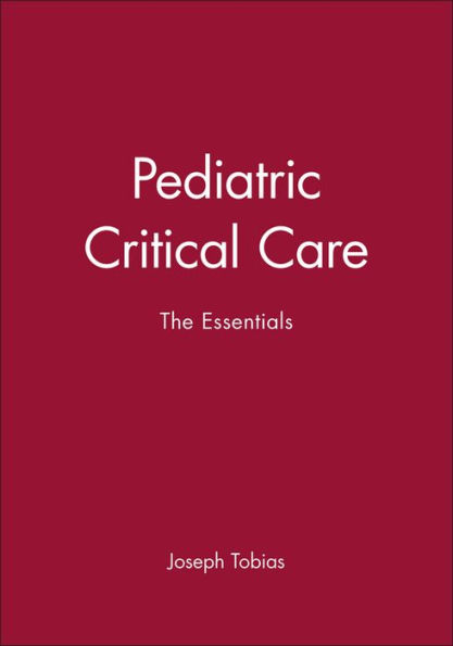 Pediatric Critical Care: The Essentials / Edition 1
