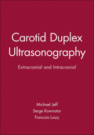 Title: Carotid Duplex Ultrasonography: Extracranial and Intracranial / Edition 1, Author: Michael Jeff