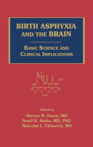 Title: Birth Asphyxia and the Brain: Basic Science and Clinical Implications / Edition 1, Author: Steven M. Donn