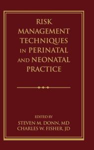 Title: Risk Management Techniques in Perinatal and Neonatal Practice / Edition 1, Author: Steven M. Donn