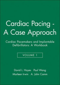 Title: Cardiac Pacing - A Case Approach: Cardiac Pacemakers and Implantable Defibrillators: A Workbook / Edition 1, Author: David L. Hayes