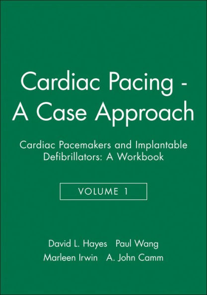 Cardiac Pacing - A Case Approach: Cardiac Pacemakers and Implantable Defibrillators: A Workbook / Edition 1