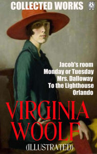 Title: Collected Works of Virginia Woolf. Illustrated: Jacob's room. Monday or Tuesday. Mrs. Dalloway. To the Lighthouse. Orlando, Author: Virginia Woolf