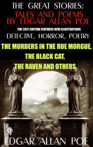 Title: The Great Stories: Tales and Poems by Edgar Allan Poe. Detective, Horror, Poetry (The 2021 edition features new illustrations): The Murders in the Rue Morgue, The Black Cat, The Raven and others, Author: Edgar Allan Poe