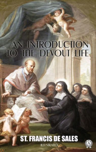 Title: An Introduction to the Devout Life. Illustrated, Author: St. Francis de Sales