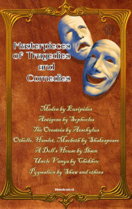 Title: Masterpieces of Tragedies and Comedies: Medea by Euripides; Antigone by Sophocles; The Oresteia by Aeschylus; Othello, Hamlet, Macbeth by Shakespeare; A Doll's House by Ibsen; Uncle Vanya by Chekhov; Pygmalion by Shaw and others, Author: Euripides