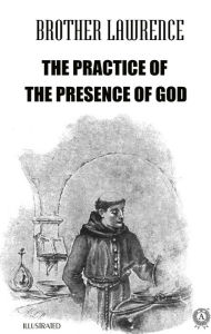 Title: The Practice of the Presence of God. Illustrated, Author: Brother Lawrence