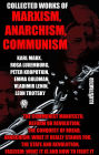 Collected Works of Marxism, Anarchism, Communism: The Communist Manifesto, Reform or Revolution, The Conquest of Bread, Anarchism: What it Really Stands For, The State and Revolution, Fascism: What It Is and How To Fight It