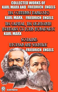 Title: Collected Works of Karl Marx and Friedrich Engels. Illustrated: The Communist Manifesto, The Capital, The Eighteenth Brumaire of Louis Bonaparte, Socialism: Utopian and Scientific, Author: Karl Marx