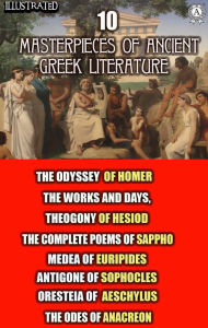 Title: 10 Masterpieces of Ancient Greek Literature: The Odyssey of Homer, The Works and Days, Theogony of Hesiod, The Complete Poems of Sappho, Medea of Euripides, Antigone of Sophocles, Oresteia of Aeschylus, The Odes of Anacreon, Author: Homer