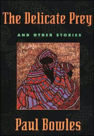 Title: The Delicate Prey: And Other Stories, Author: Paul Bowles