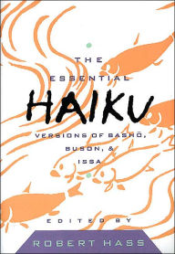 Title: The Essential Haiku: Versions of Basho, Buson, and Issa, Author: Robert Hass