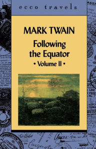 Title: Following the Equator: A Journey Around the World, Volume 2, Author: Mark Twain