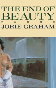 Title: The End of Beauty / Edition 1, Author: Jorie Graham