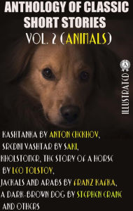 Title: Anthology of Classic Short Stories. Vol. 2 (Animals): Kashtanka by Anton Chekhov, Sredni Vashtar by Saki, Kholstomer, The Story of a Horse by Leo Tolstoy, Jackals and Arabs by Franz Kafka, A Dark-Brown Dog by Stephen Crane and others, Author: Saki