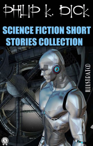 Philip K. Dick. Science Fiction Short Stories Collection. Illustrated