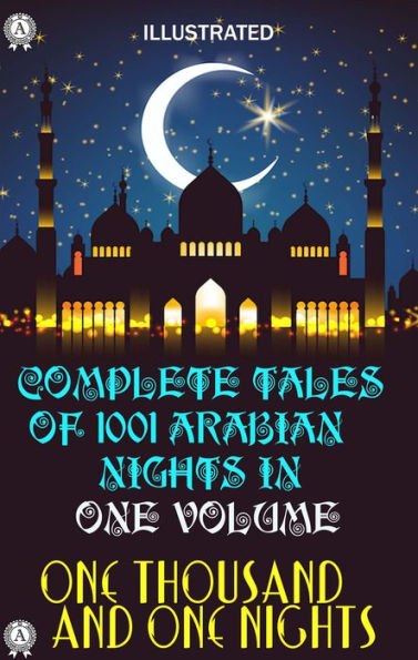 One Thousand and One Nights: Complete tales of 1001 Arabian Nights in One volume. Illustrated