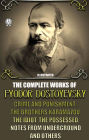 The Complete Works of Fyodor Dostoyevsky: Crime and Punishment, The Brothers Karamazov, The Idiot, The Possessed, Notes from Underground and others