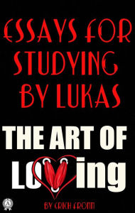 Title: Essays for studying by Lukas: The Art of Loving by Erich Fromm, Author: Lukas