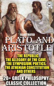Title: 20+ Greek philosophy ?lassic collection. Plato and Aristotle: The Republi?, The Allegory of the Cave, The Symposium, Poetics, The Athenian Constitution and others, Author: Plato