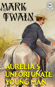 Title: Aurelia's Unfortunate Young Man, Author: Mark Twain