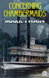 Title: Concerning Chambermaids, Author: Mark Twain