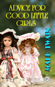 Title: Advice for Good Little Girls, Author: Mark Twain