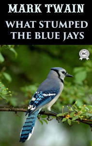Title: What Stumped the Blue Jays, Author: Mark Twain