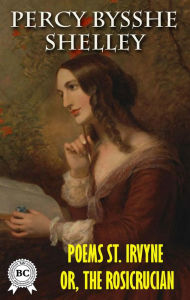 Title: Poems St. Irvyne; or, the Rosicrucian, Author: Percy Bysshe Shelley