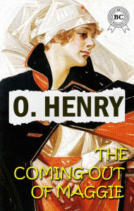 Title: The Coming-Out of Maggie, Author: O. Henry