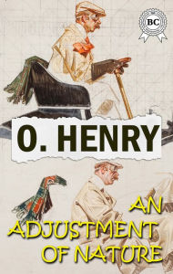 Title: An Adjustment of Nature, Author: O. Henry