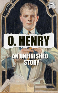 Title: An Unfinished Story, Author: O. Henry