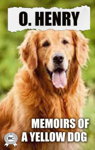 Title: Memoirs of a Yellow Dog, Author: O. Henry