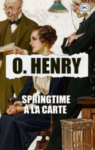 Title: Springtime À La Carte, Author: O. Henry
