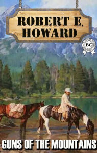 Title: Guns of the Mountains, Author: Robert E. Howard