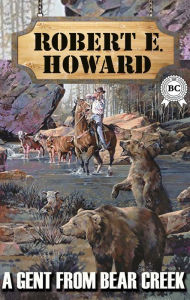 Title: A Gent From Bear Creek, Author: Robert E. Howard