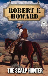 Title: The Scalp Hunter, Author: Robert E. Howard