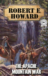 Title: The Apache Mountain War, Author: Robert E. Howard