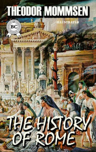 Title: The History of Rome. Illustrated, Author: Theodor Mommsen